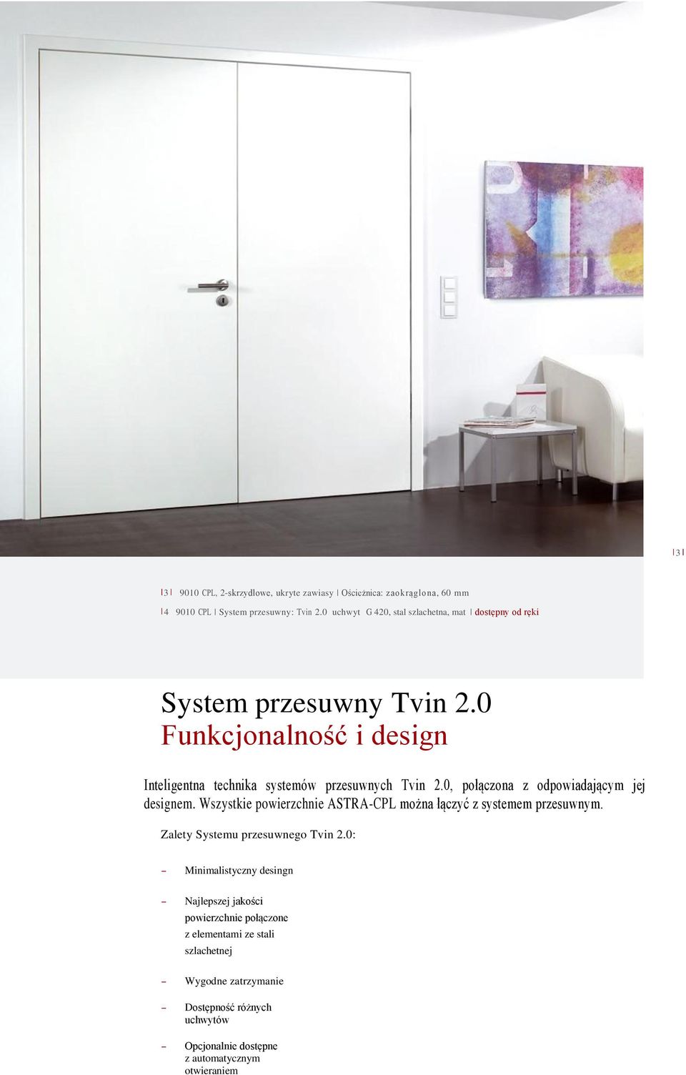 0, połączona z odpowiadającym jej designem. Wszystkie powierzchnie ASTRA-CPL można łączyć z systemem przesuwnym. Zalety Systemu przesuwnego Tvin 2.