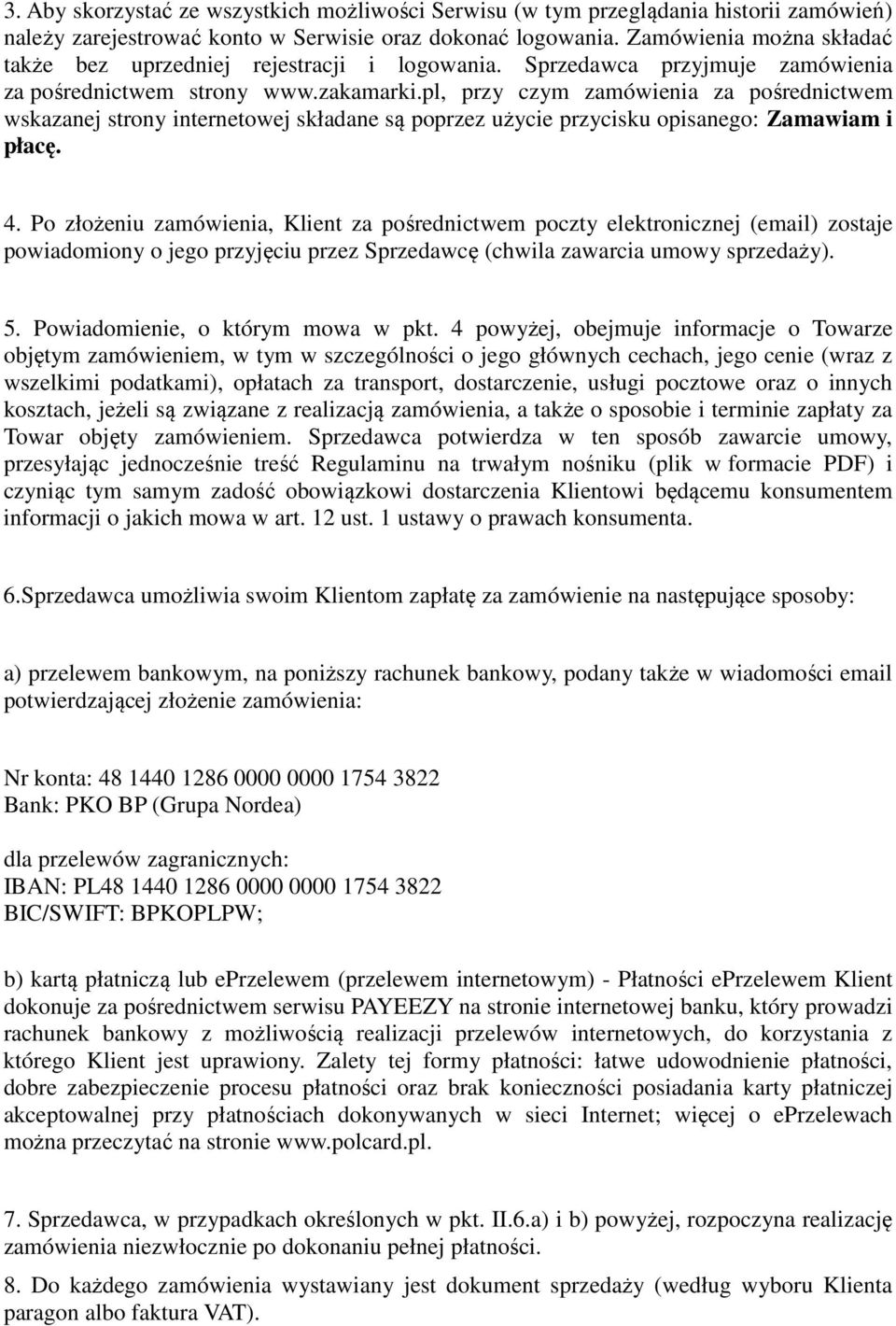 pl, przy czym zamówienia za pośrednictwem wskazanej strony internetowej składane są poprzez użycie przycisku opisanego: Zamawiam i płacę. 4.