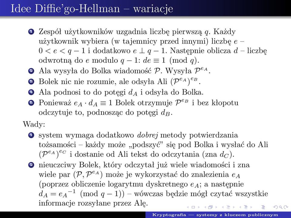 4 Ala podnosi to do potęgi da i odsyła do Bolka. 5 Ponieważ ea d A 1 Bolek otrzymuje P e B i bez kłopotu odczytuje to, podnosząc do potęgi d B.