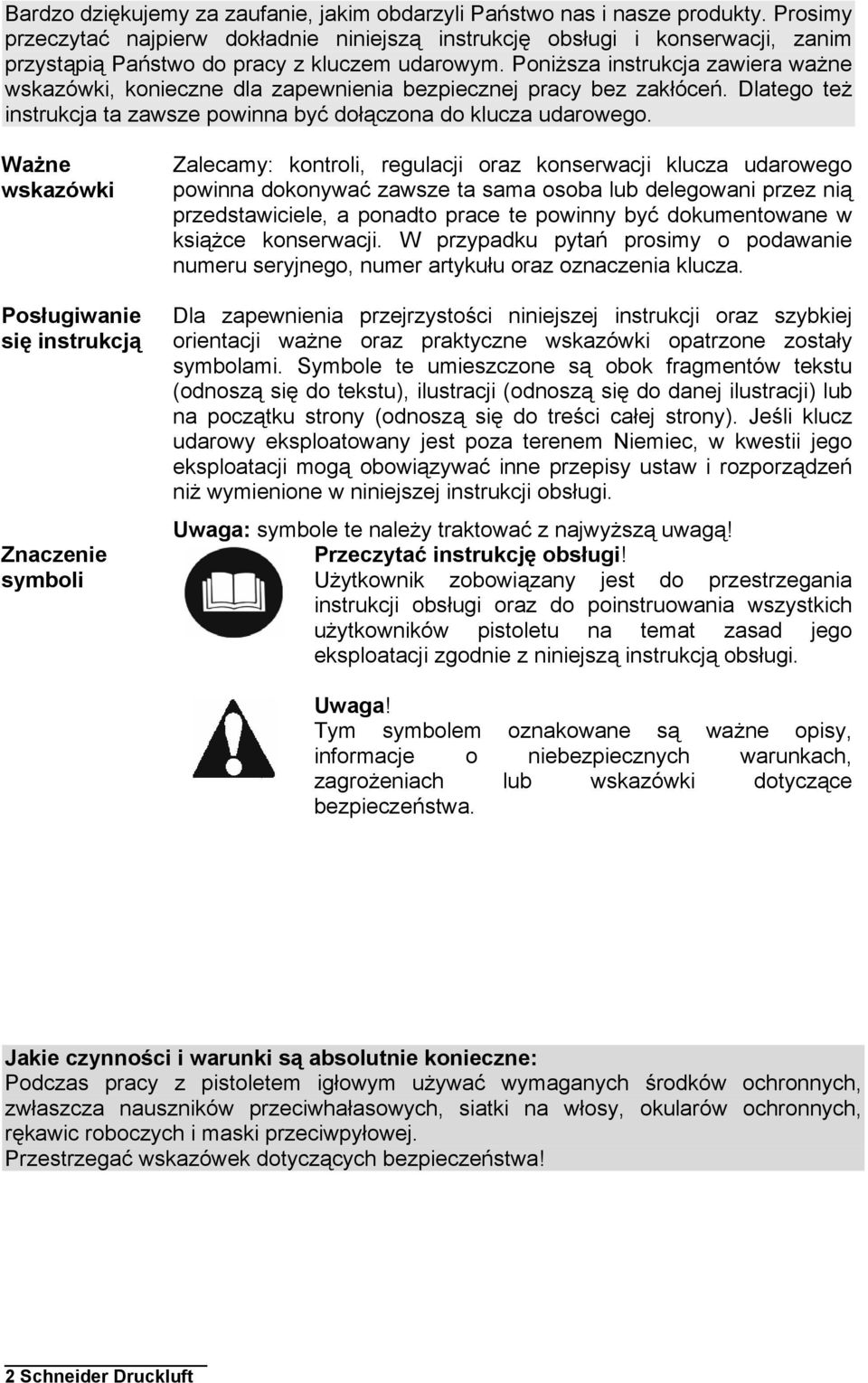 Poniższa instrukcja zawiera ważne wskazówki, konieczne dla zapewnienia bezpiecznej pracy bez zakłóceń. Dlatego też instrukcja ta zawsze powinna być dołączona do klucza udarowego.