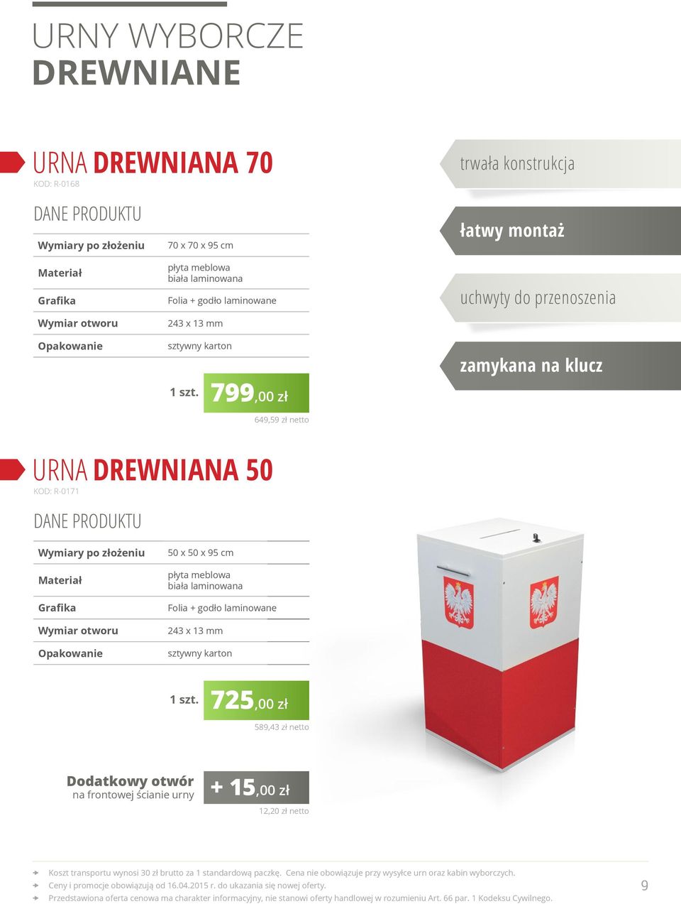 zamykana na klucz URNA DREWNIANA 50 KOD: R-0171 Wymiary po złożeniu Grafika Wymiar otworu Opakowanie 50 x 50 x 95 cm płyta meblowa biała