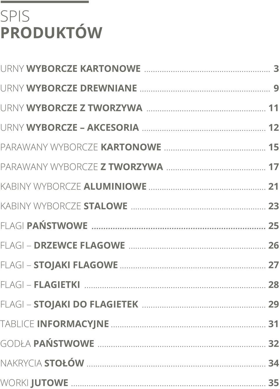 .. 17 KABINY WYBORCZE ALUMINIOWE... 21 KABINY WYBORCZE STALOWE... 23 FLAGI PAŃSTWOWE... 25 FLAGI DRZEWCE FLAGOWE.