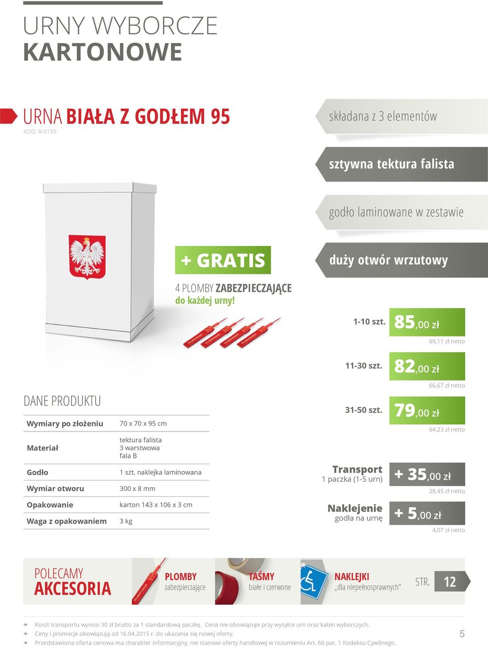 79,00 zł 66,67 zł netto 64,23 zł netto tektura falista 3 warstwowa fala B Godło Wymiar otworu naklejka laminowana 300 x 8 mm Transport 1 paczka (1-5 urn) + 35,00 zł 28,45 zł