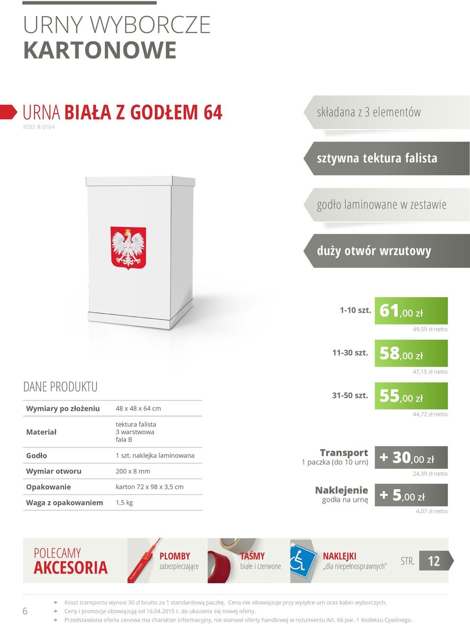 55,00 zł 47,15 zł netto 44,72 zł netto tektura falista 3 warstwowa fala B Godło Wymiar otworu naklejka laminowana 200 x 8 mm Transport 1 paczka (do 10 urn) +