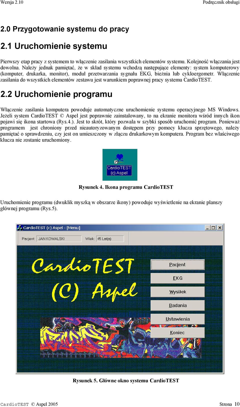 Włączenie zasilania do wszystkich elementów zestawu jest warunkiem poprawnej pracy systemu CardioTEST. 2.