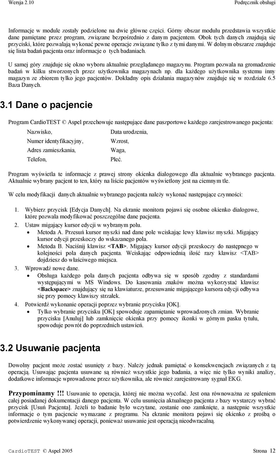 U samej góry znajduje się okno wyboru aktualnie przeglądanego magazynu. Program pozwala na gromadzenie badań w kilku stworzonych przez użytkownika magazynach np.