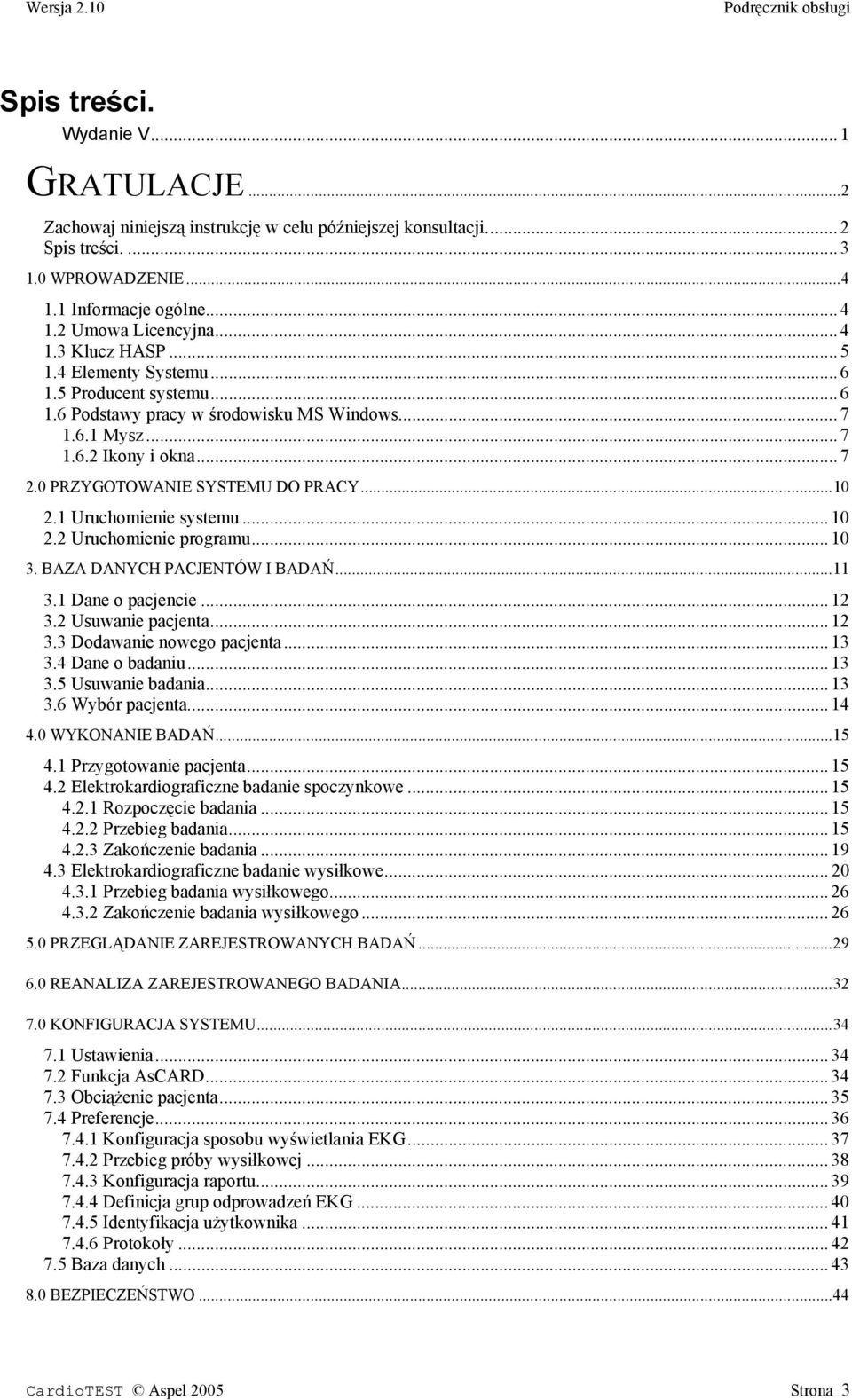 0 PRZYGOTOWANIE SYSTEMU DO PRACY...10 2.1 Uruchomienie systemu... 10 2.2 Uruchomienie programu... 10 3. BAZA DANYCH PACJENTÓW I BADAŃ...11 3.1 Dane o pacjencie... 12 3.2 Usuwanie pacjenta... 12 3.3 Dodawanie nowego pacjenta.