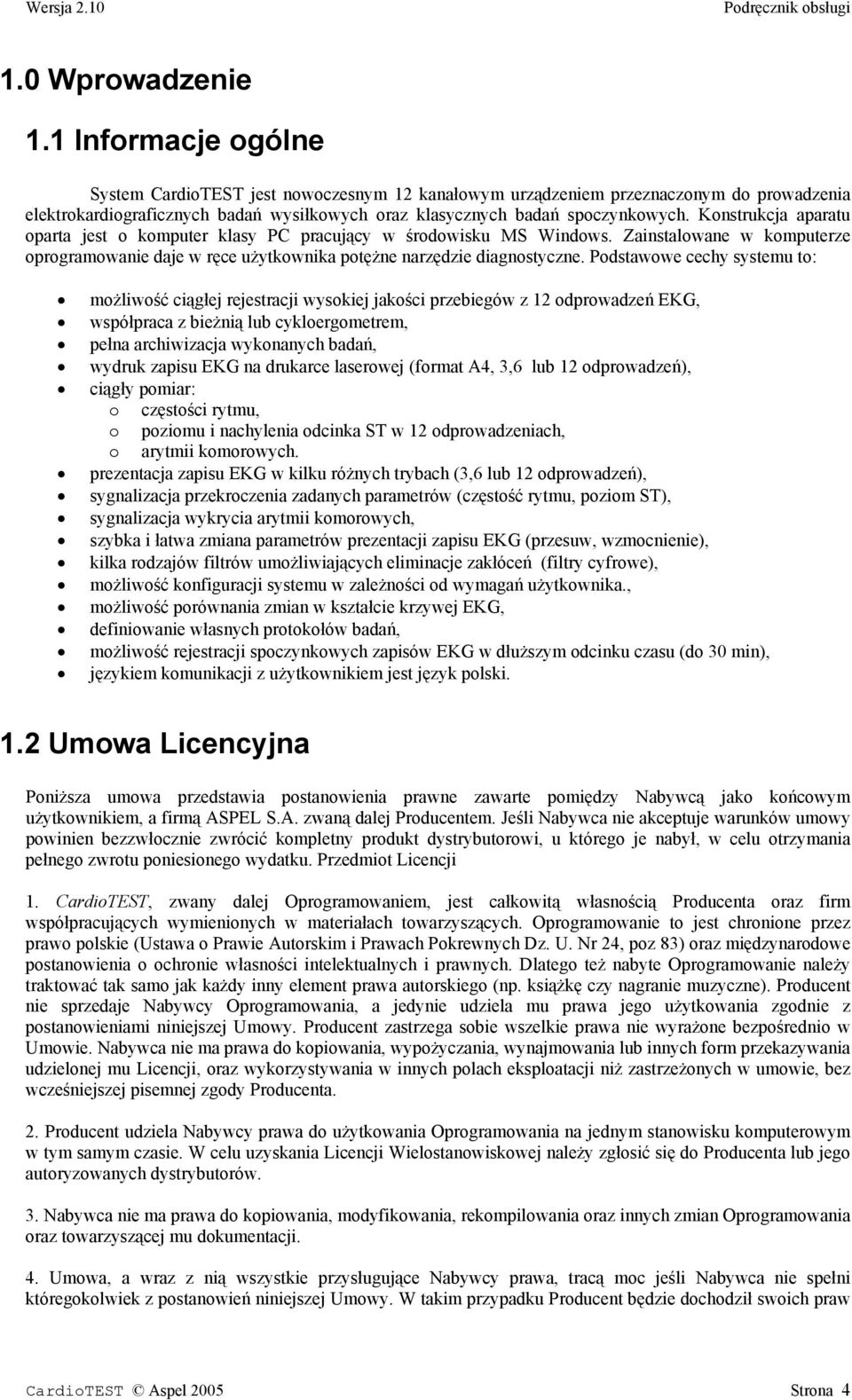 Konstrukcja aparatu oparta jest o komputer klasy PC pracujący w środowisku MS Windows. Zainstalowane w komputerze oprogramowanie daje w ręce użytkownika potężne narzędzie diagnostyczne.
