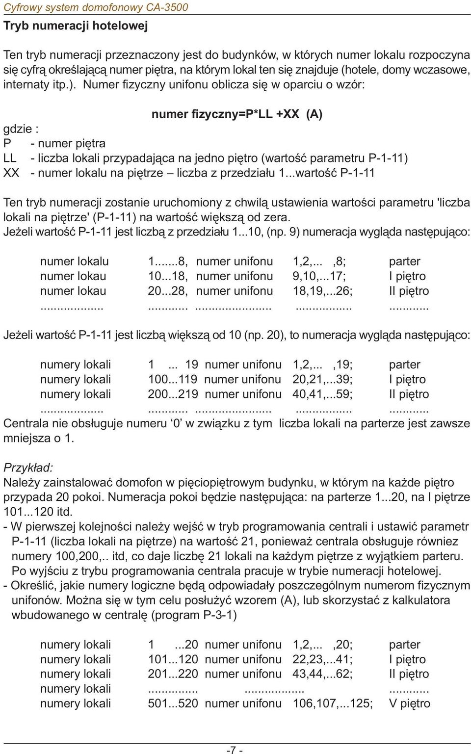 Numer fizyczny unifonu oblicza siê w oparciu o wzór: numer fizyczny=p*ll +XX (A) gdzie : P - numer piêtra LL - liczba lokali przypadaj¹ca na jedno piêtro (wartoœæ parametru P--) XX - numer lokalu na