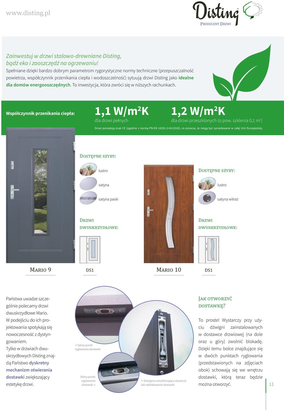 energooszczędnych. To inwestycja, która zwróci się w niższych rachunkach. Współczynnik przenikania ciepła: 1,1 W/m K dla drzwi pełnych 1, W/m K dla drzwi przeszklonych (o pow.
