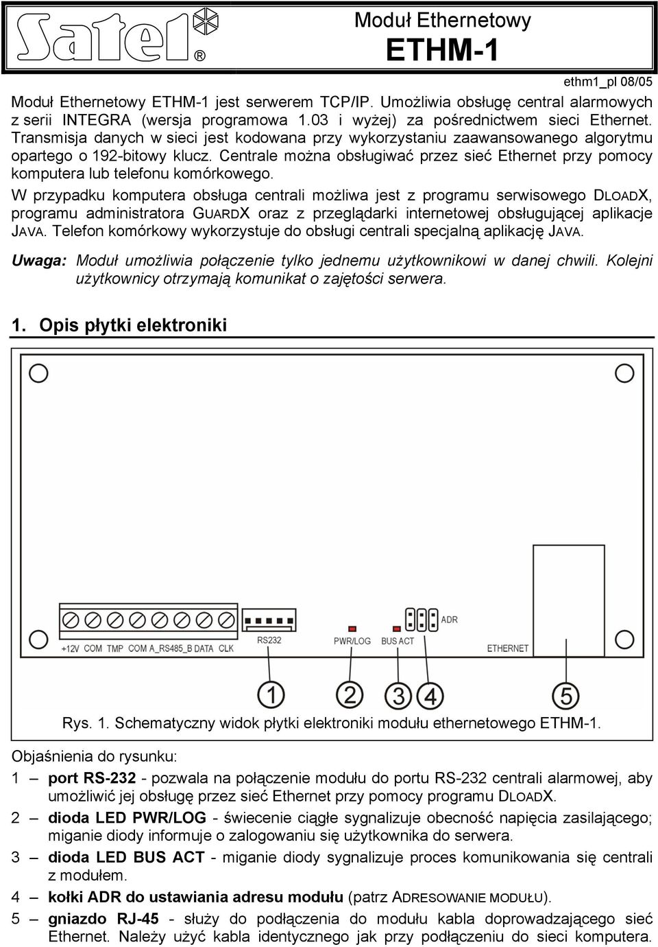 Centrale można obsługiwać przez sieć Ethernet przy pomocy komputera lub telefonu komórkowego.