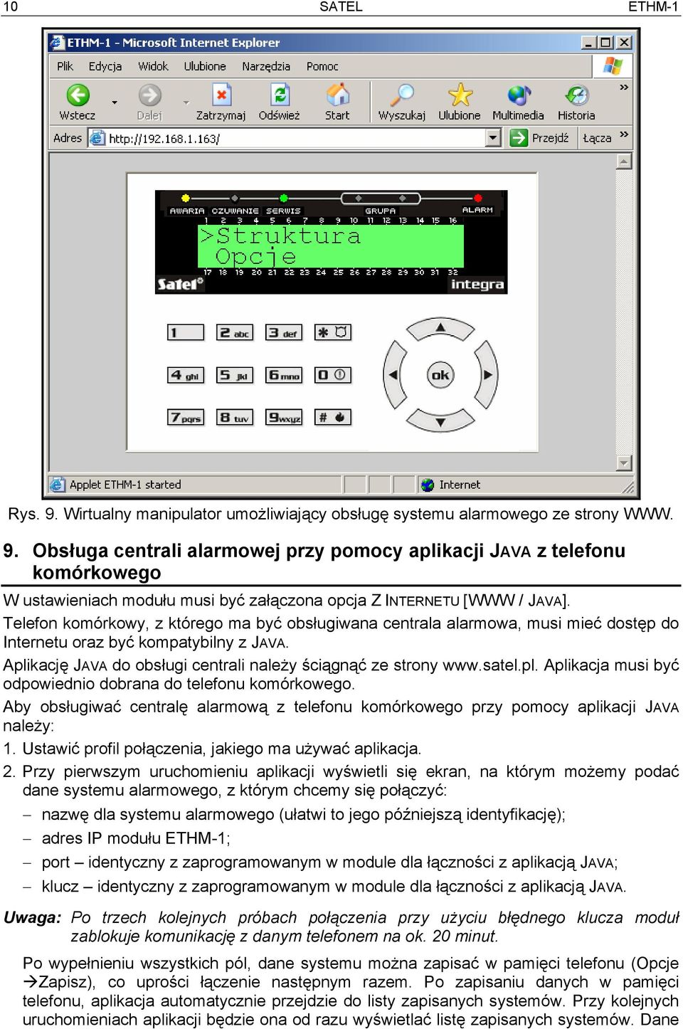 pl. Aplikacja musi być odpowiednio dobrana do telefonu komórkowego. Aby obsługiwać centralę alarmową z telefonu komórkowego przy pomocy aplikacji JAVA należy: 1.