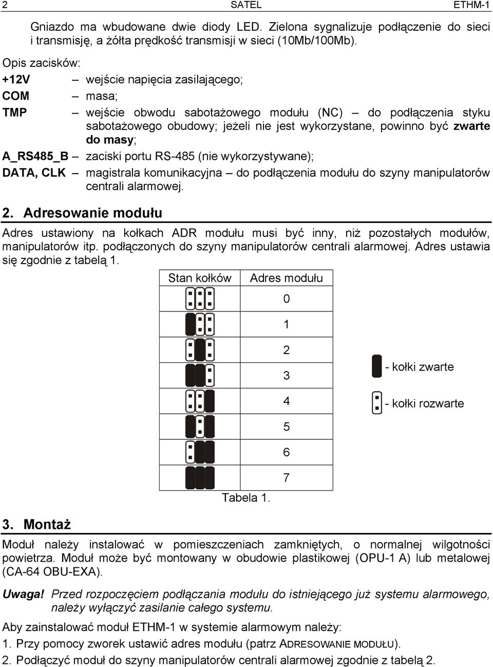 masy; A_RS485_B zaciski portu RS-485 (nie wykorzystywane); DATA, CLK magistrala komunikacyjna do podłączenia modułu do szyny manipulatorów centrali alarmowej. 2.