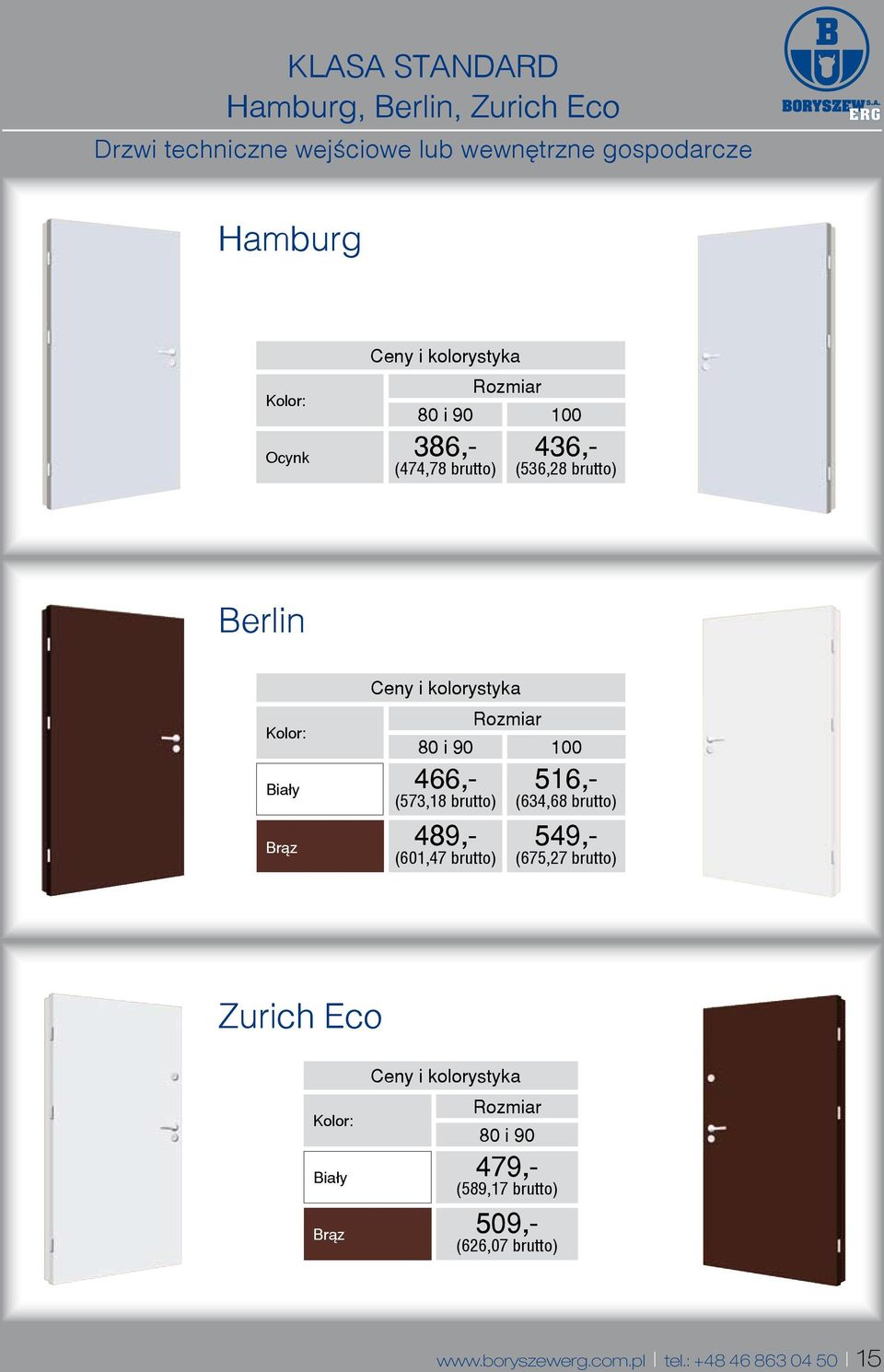 516,- (573,18 brutto) (634,68 brutto) Br¹z 489,- 549,- (601,47 brutto) (675,27 brutto) Zurich Eco