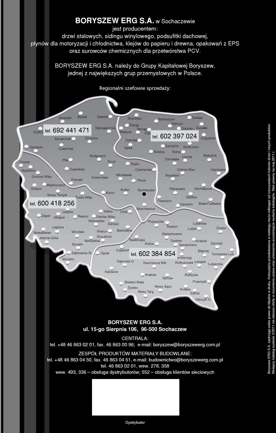 dla przetwórstwa PCV.  nale y do Grupy Kapita³owej Boryszew, jednej z najwiêkszych grup przemys³owych w Polsce. Regionalni szefowie sprzedaży: tel. 692 441 471 tel. 600 418 256 tel. 602 397 024 tel.