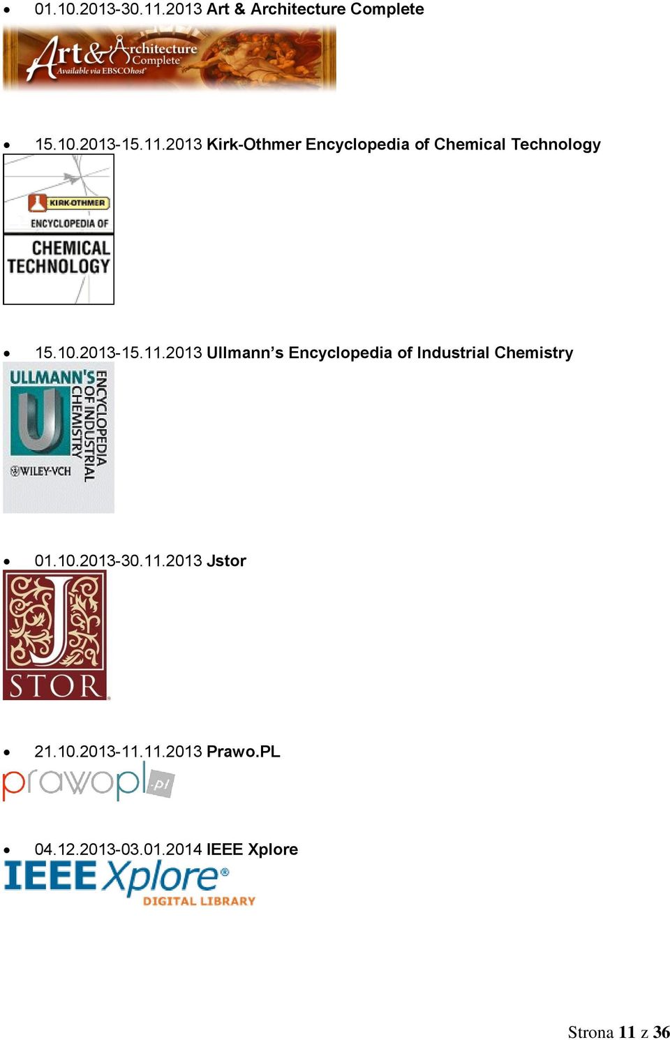 11.2013 Jstor 21.10.2013-11.11.2013 Prawo.PL 04.12.2013-03.01.2014 IEEE Xplore Strona 11 z 36