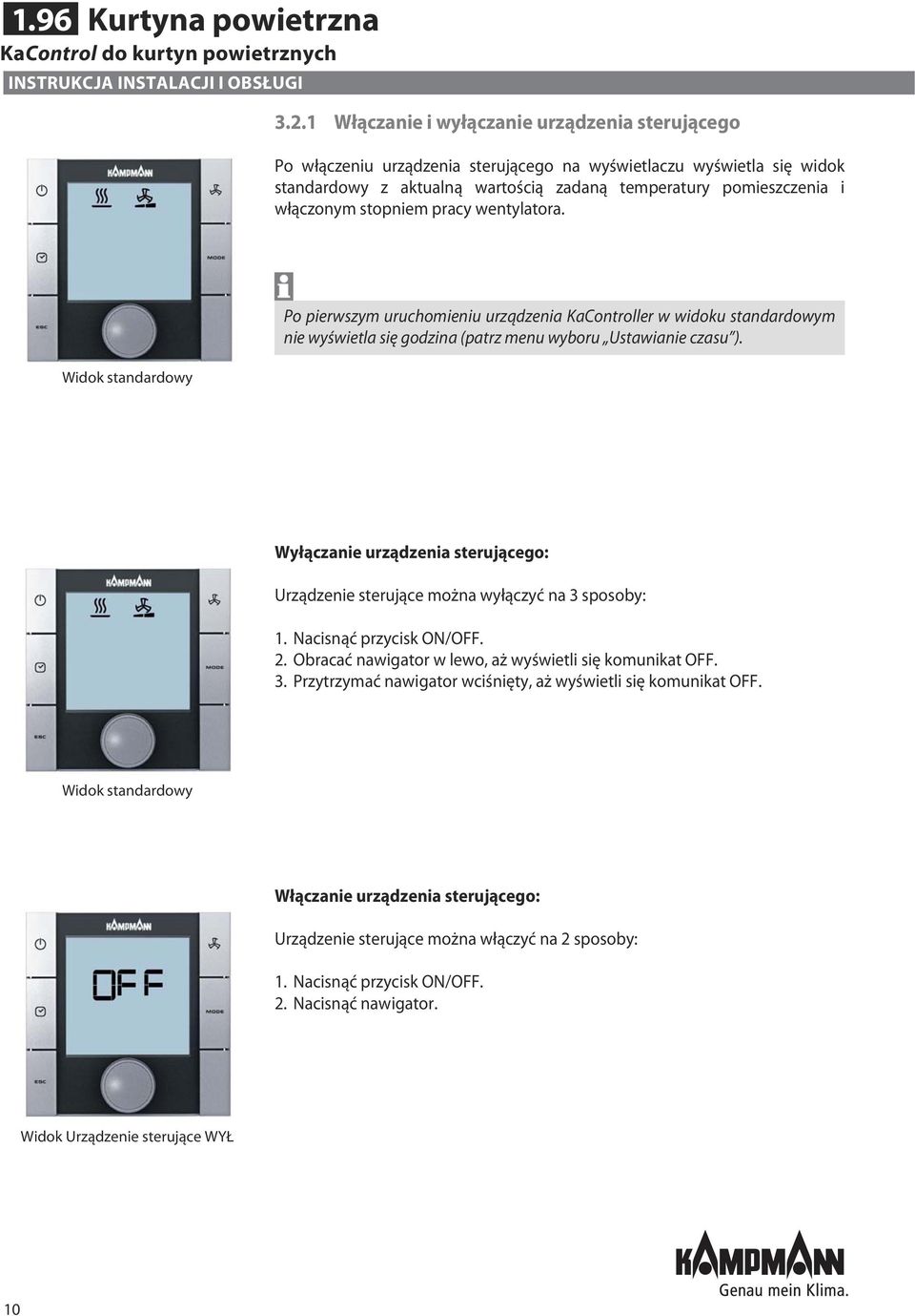 stopniem pracy wentylatora. Widok standardowy Po pierwszym uruchomieniu urządzenia KaController w widoku standardowym nie wyświetla się godzina (patrz menu wyboru Ustawianie czasu ).