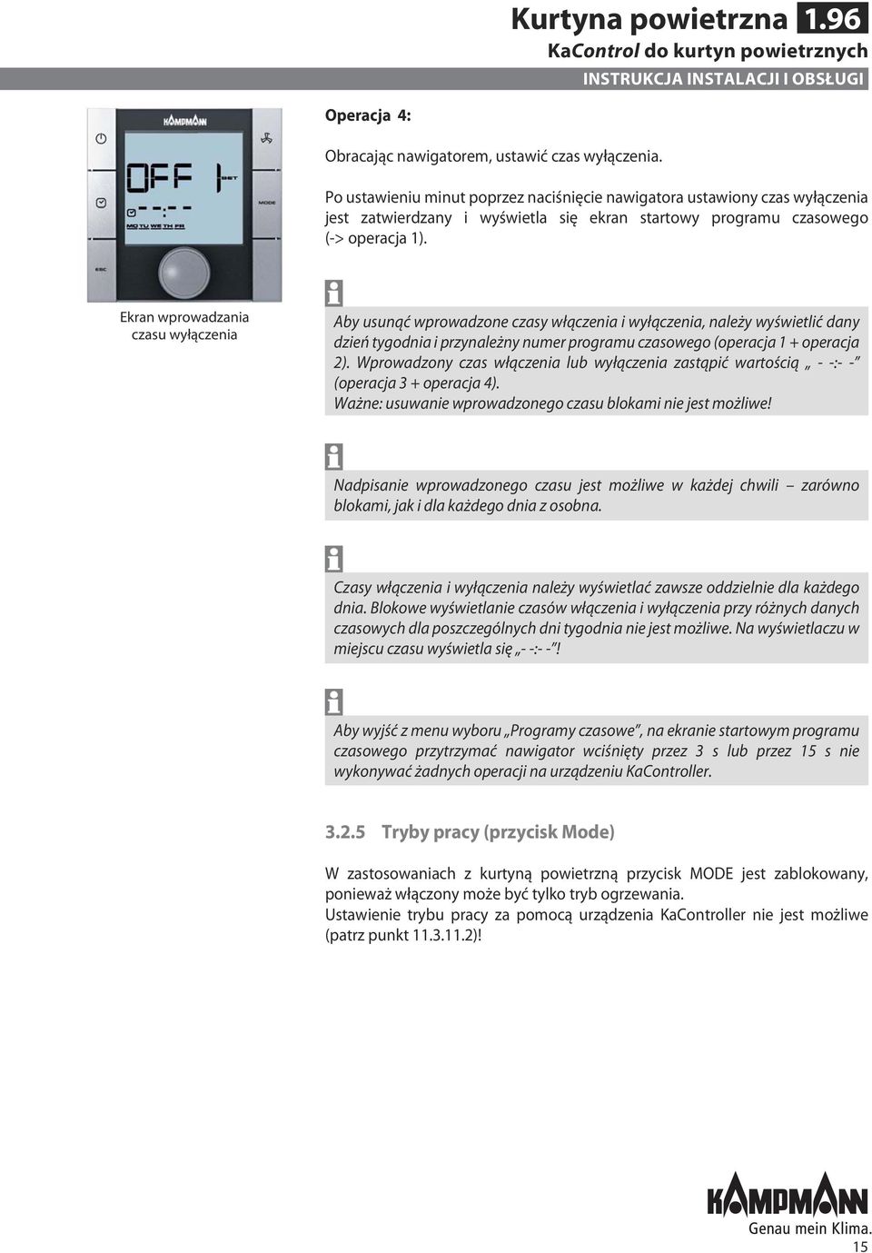 Ekran wprowadzania czasu wyłączenia Aby usunąć wprowadzone czasy włączenia i wyłączenia, należy wyświetlić dany dzień tygodnia i przynależny numer programu czasowego (operacja 1 + operacja 2).