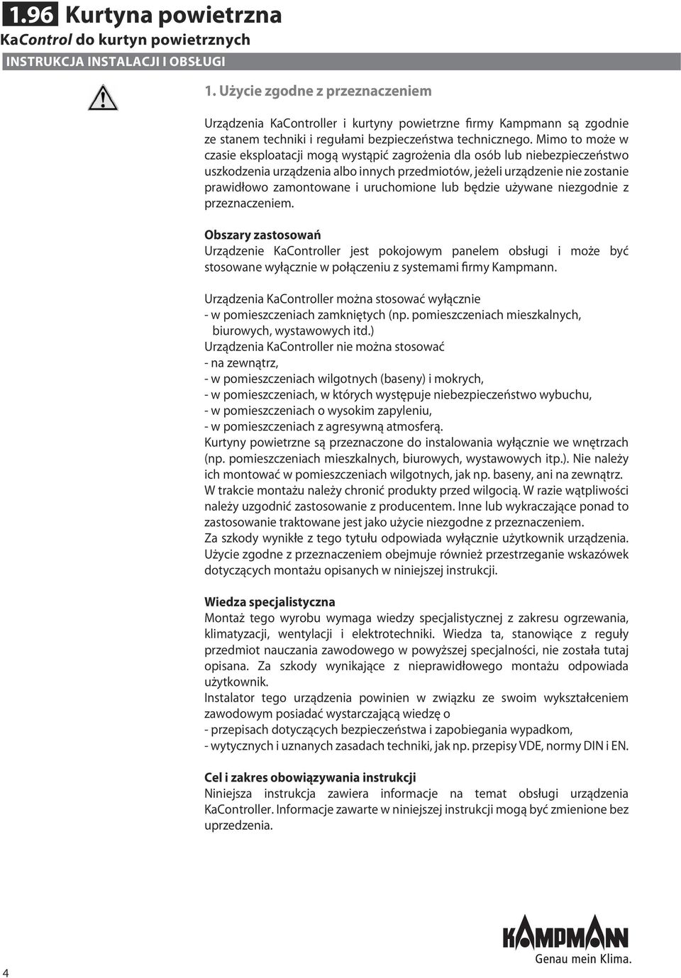 Mimo to może w czasie eksploatacji mogą wystąpić zagrożenia dla osób lub niebezpieczeństwo uszkodzenia urządzenia albo innych przedmiotów, jeżeli urządzenie nie zostanie prawidłowo zamontowane i