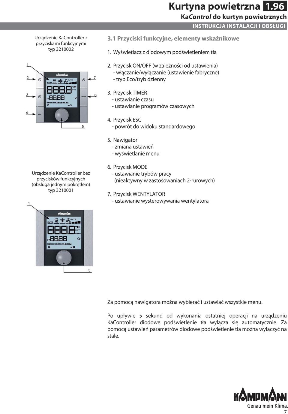 Przycisk ESC - powrót do widoku standardowego 5. Nawigator - zmiana ustawień - wyświetlanie menu Urządzenie KaController bez przycisków funkcyjnych (obsługa jednym pokrętłem) typ 3210001 6.