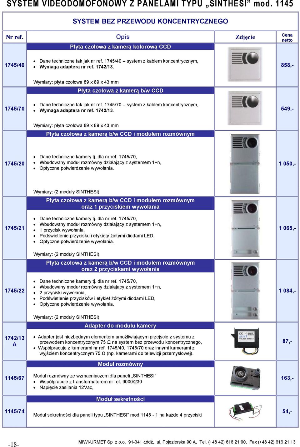 1745/70 system z kablem koncentrycznym, Wymaga adaptera nr ref. 1742/13. 549,- Płyta czołowa z kamerą b/w CCD i modułem rozmównym 1745/20 Dane techniczne kamery tj. dla nr ref.