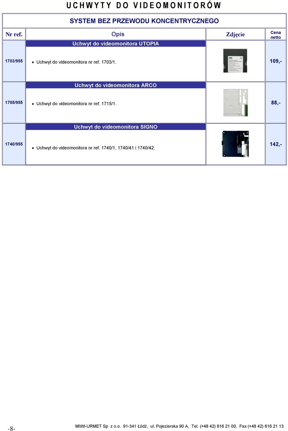 109,- Uchwyt do videomonitora ARCO 1705/955 Uchwyt do videomonitora nr ref. 1715/1.