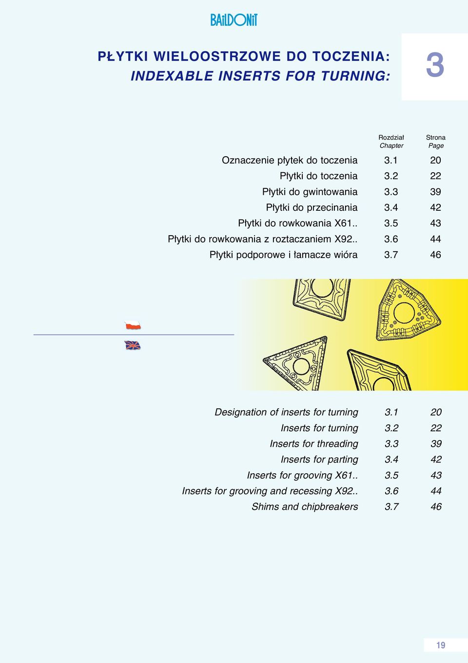 . 3.6 44 P ytki podporowe i amacze wióra 3.7 46 Designation of inserts for turning 3.1 20 Inserts for turning 3.2 22 Inserts for treading 3.