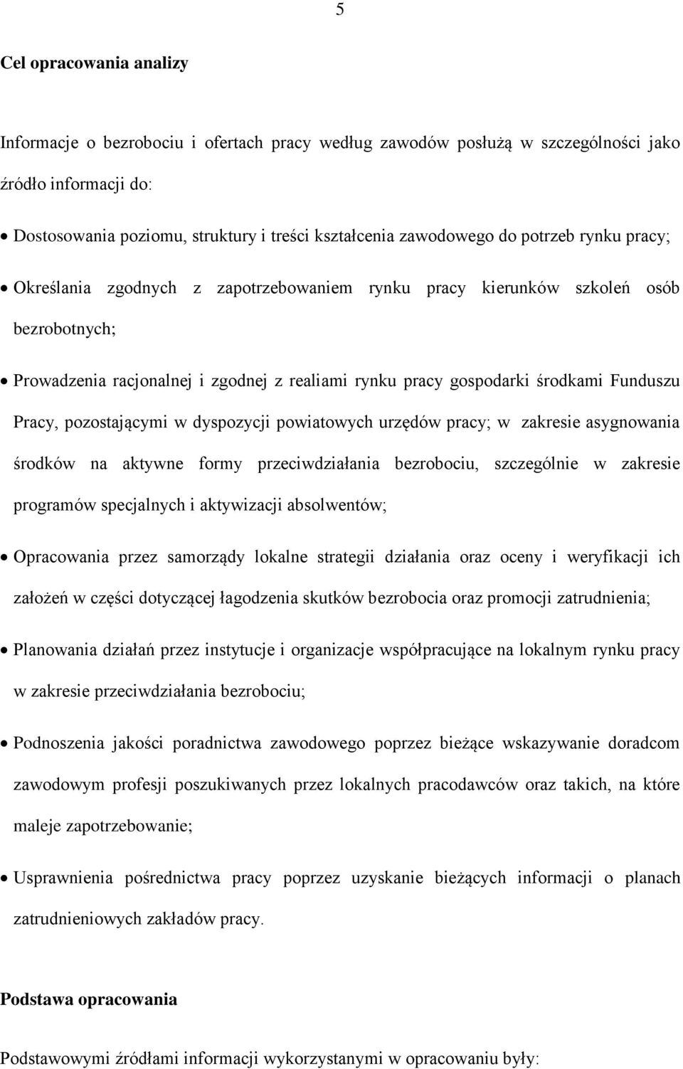 Pracy, pozostającymi w dyspozycji powiatowych urzędów pracy; w zakresie asygnowania środków na aktywne formy przeciwdziałania bezrobociu, szczególnie w zakresie programów specjalnych i aktywizacji