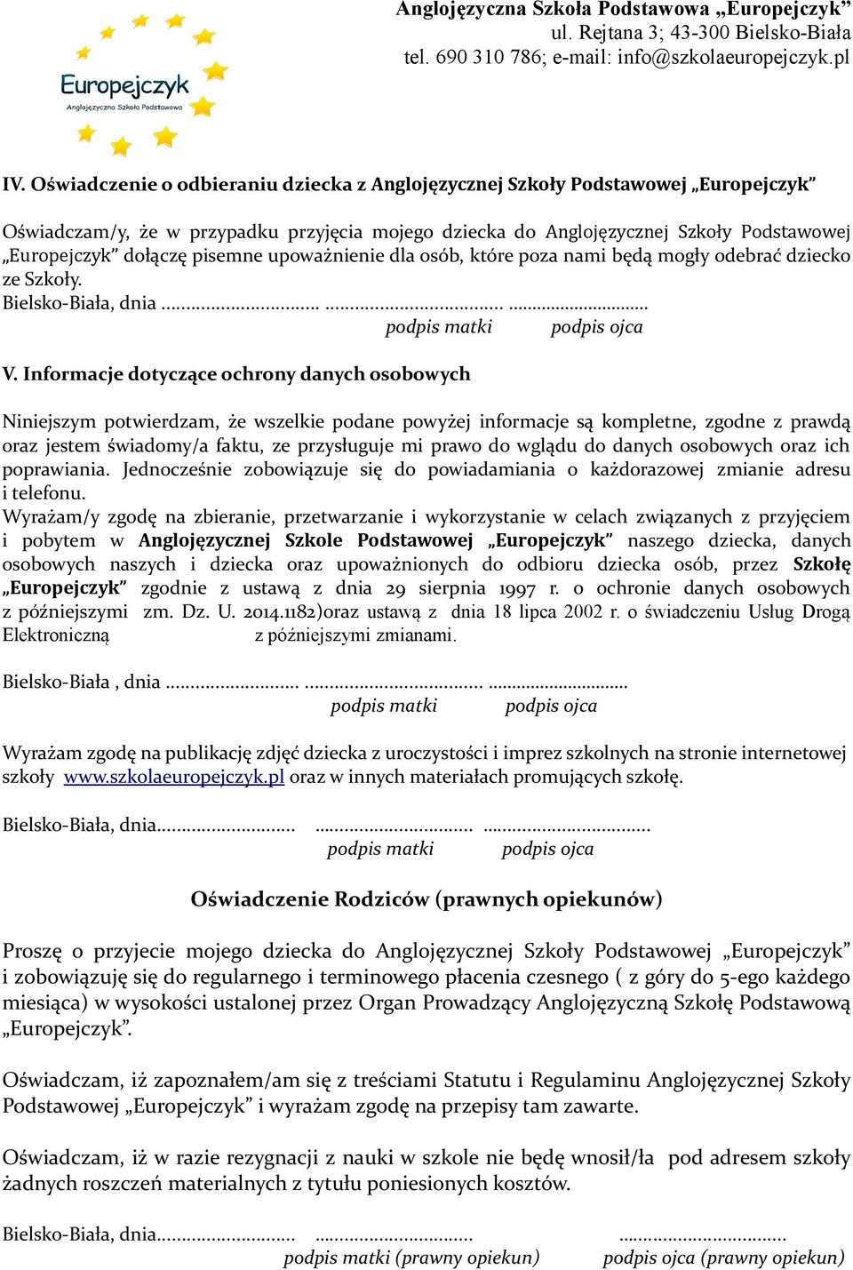 Informacje dotyczące ochrony danych osobowych Niniejszym potwierdzam, że wszelkie podane powyżej informacje są kompletne, zgodne z prawdą oraz jestem świadomy/a faktu, ze przysługuje mi prawo do