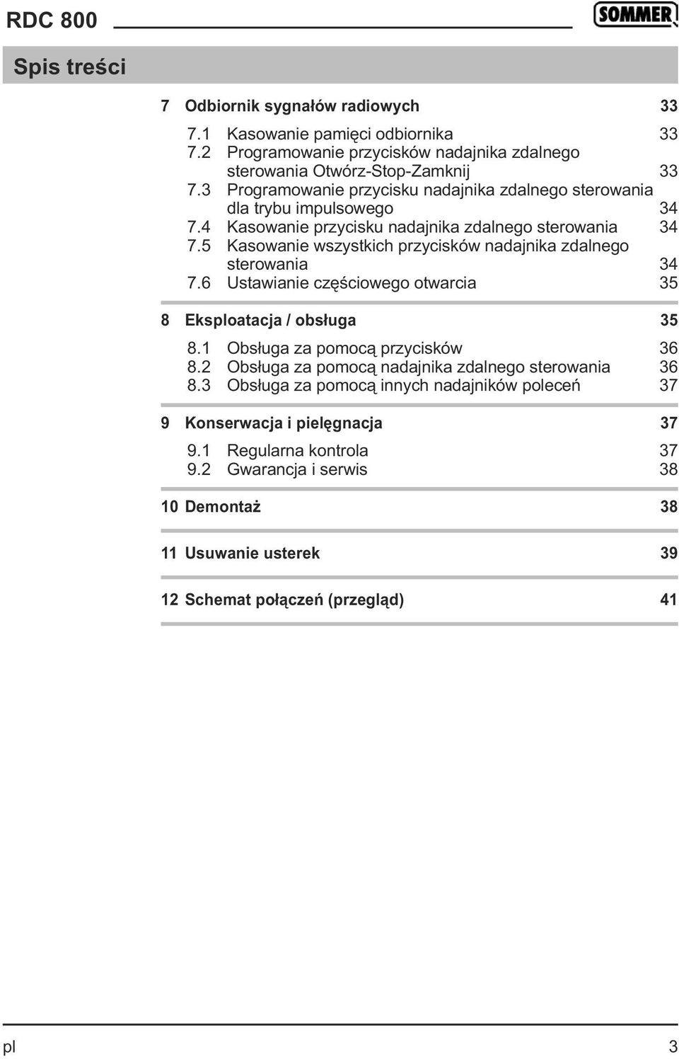 5 Kasowanie wszystkich przycisków nadajnika zdalnego sterowania 34 7.6 Ustawianie częściowego otwarcia 35 8 Eksploatacja / obsługa 35 8.1 Obsługa za pomocą przycisków 36 8.