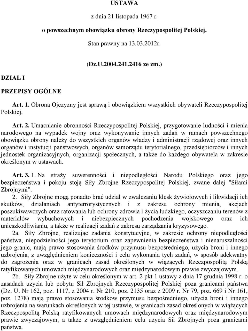 Umacnianie obronności Rzeczypospolitej Polskiej, przygotowanie ludności i mienia narodowego na wypadek wojny oraz wykonywanie innych zadań w ramach powszechnego obowiązku obrony należy do wszystkich