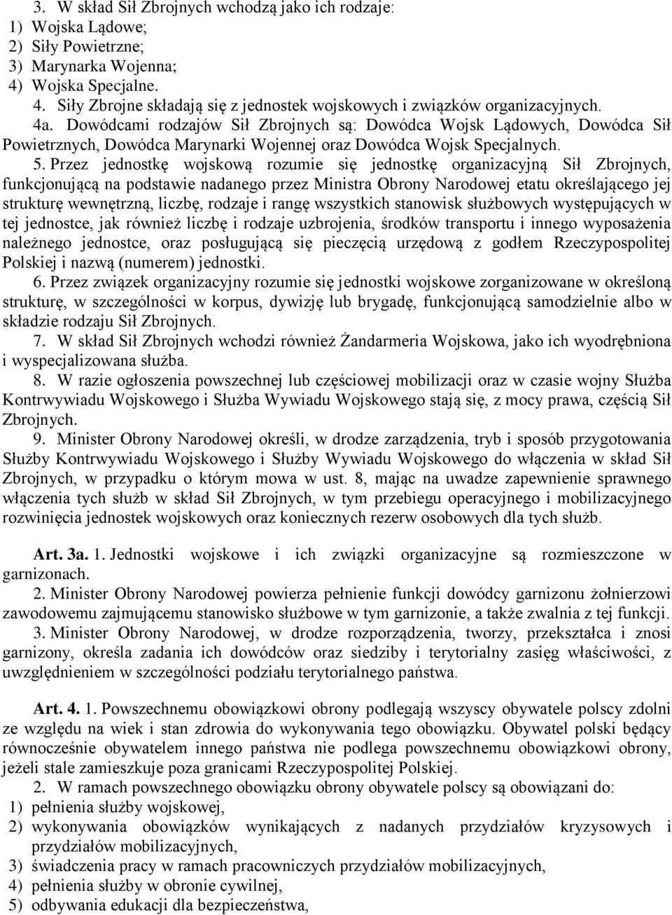 Przez jednostkę wojskową rozumie się jednostkę organizacyjną Sił Zbrojnych, funkcjonującą na podstawie nadanego przez Ministra Obrony Narodowej etatu określającego jej strukturę wewnętrzną, liczbę,