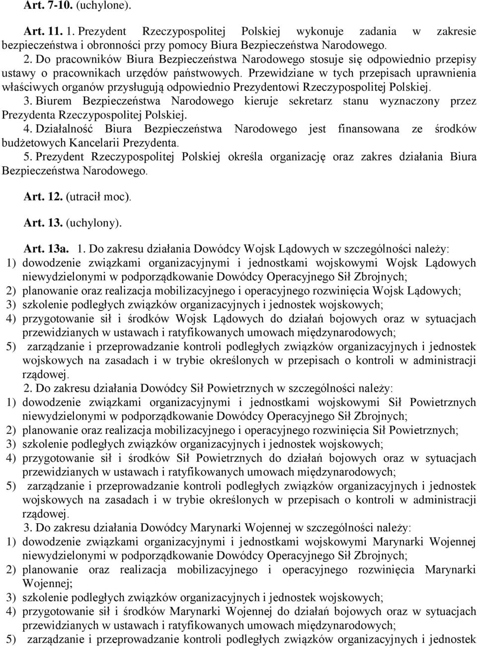 Przewidziane w tych przepisach uprawnienia właściwych organów przysługują odpowiednio Prezydentowi Rzeczypospolitej Polskiej. 3.