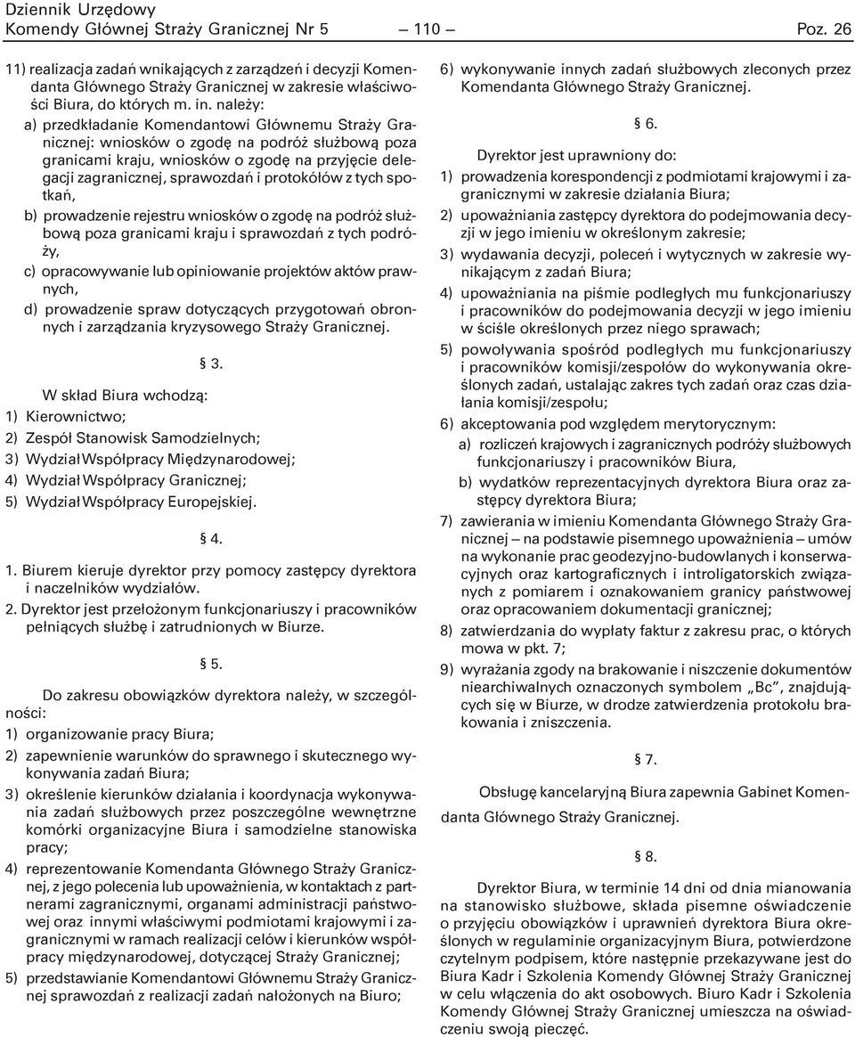 protokó³ów z tych spotkañ, b) prowadzenie rejestru wniosków o zgodê na podró s³u - bow¹ poza granicami kraju i sprawozdañ z tych podró- y, c) opracowywanie lub opiniowanie projektów aktów prawnych,