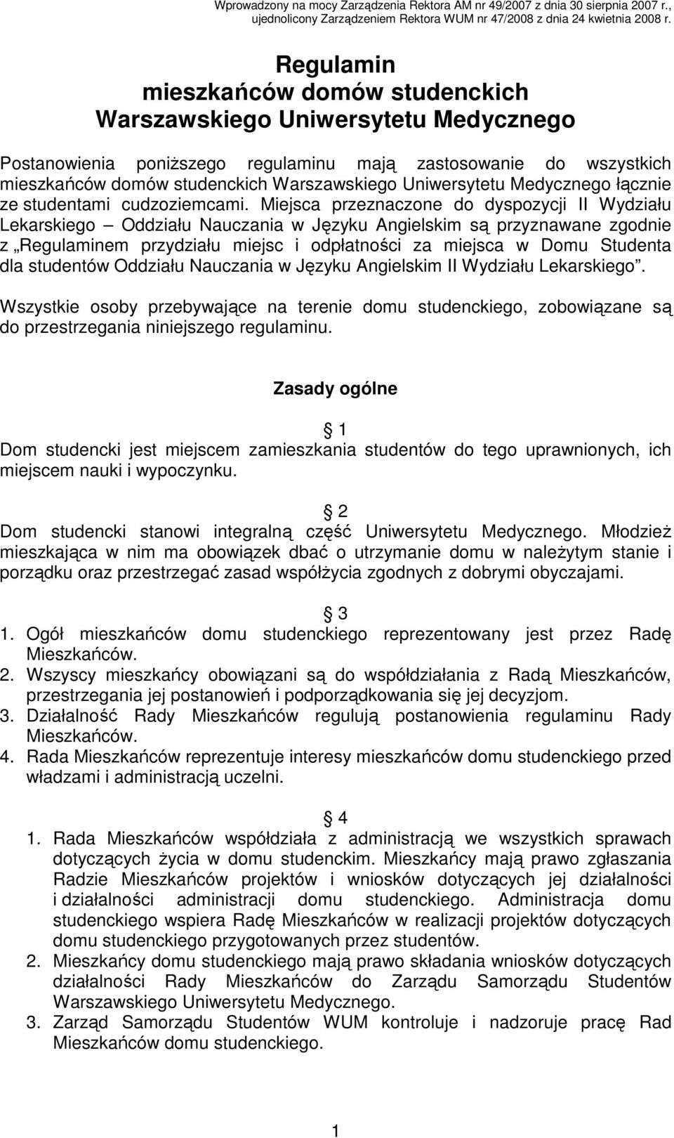 Miejsca przeznaczone do dyspozycji II Wydziału Lekarskiego Oddziału Nauczania w Języku Angielskim są przyznawane zgodnie z Regulaminem przydziału miejsc i odpłatności za miejsca w Domu Studenta dla