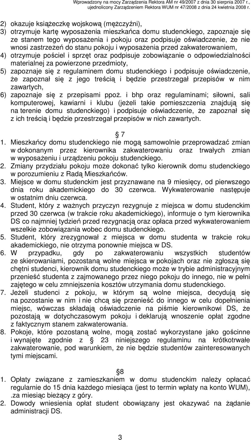 regulaminem domu studenckiego i podpisuje oświadczenie, Ŝe zapoznał się z jego treścią i będzie przestrzegał przepisów w nim zawartych, 6) zapoznaje się z przepisami ppoŝ.