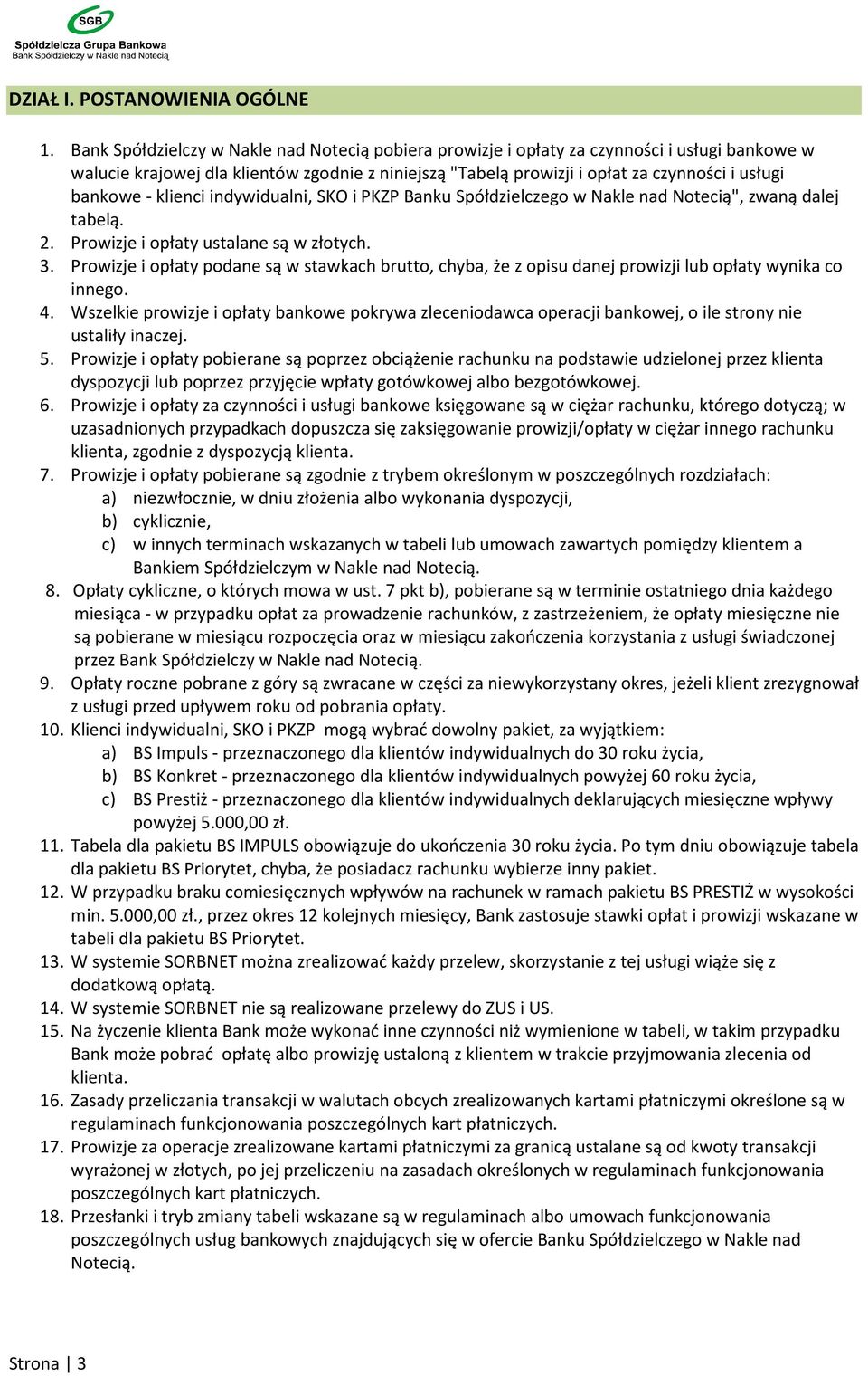 bankowe - klienci indywidualni, SKO i PKZP Banku Spółdzielczego w Nakle nad Notecią", zwaną dalej tabelą. 2. Prowizje i opłaty ustalane są w złotych. 3.