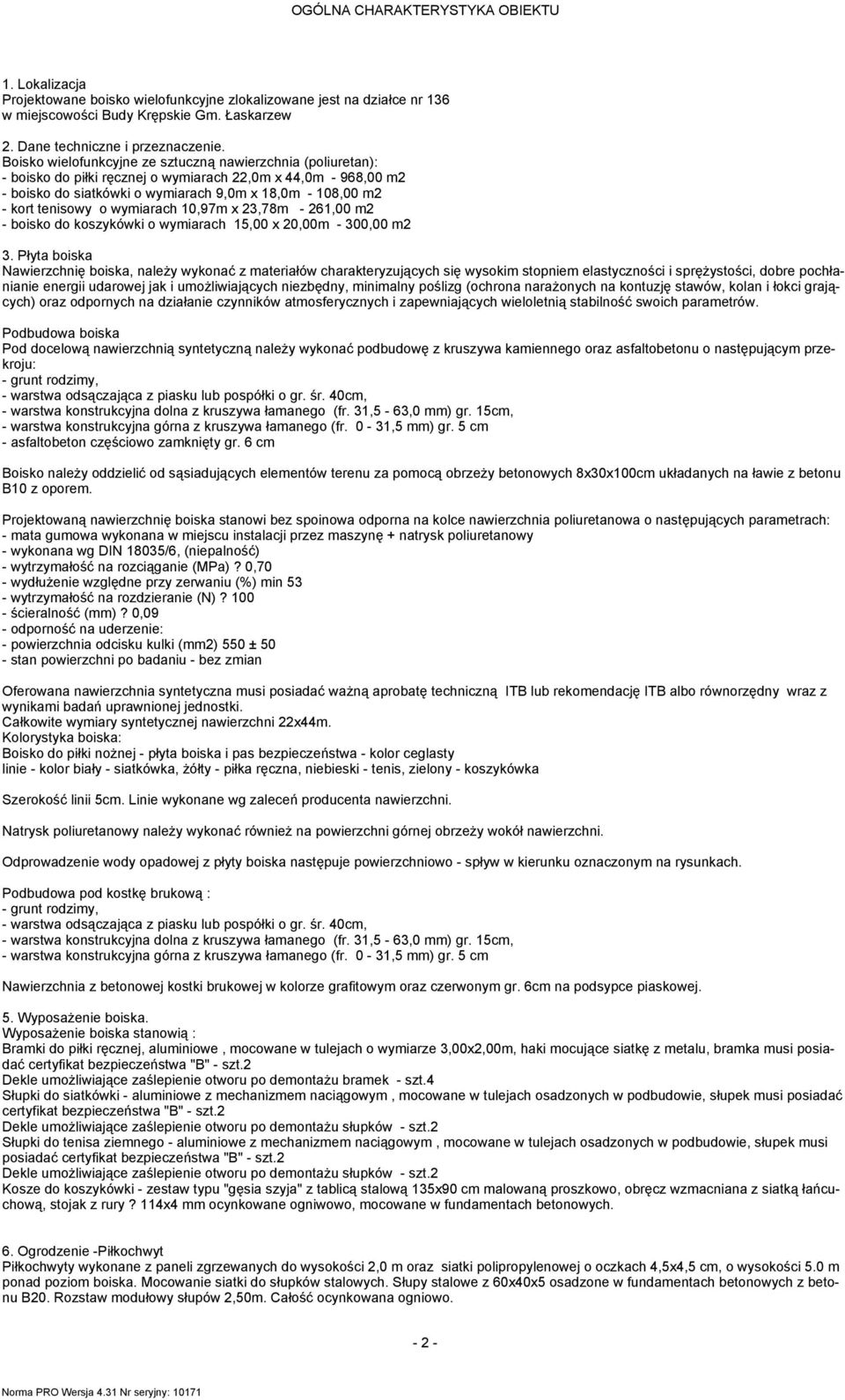 o wymiarach 10,97m x 23,78m - 261,00 m2 - boisko do koszykówki o wymiarach 15,00 x 20,00m - 300,00 m2 3.