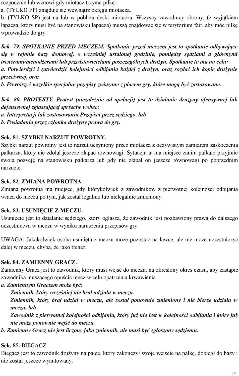 Spotkanie przed meczem jest to spotkanie odbywające się w rejonie bazy domowej, o wcześniej ustalonej godzinie, pomiędzy sędziami a głównymi trenerami/menadżerami lub przedstawicielami poszczególnych