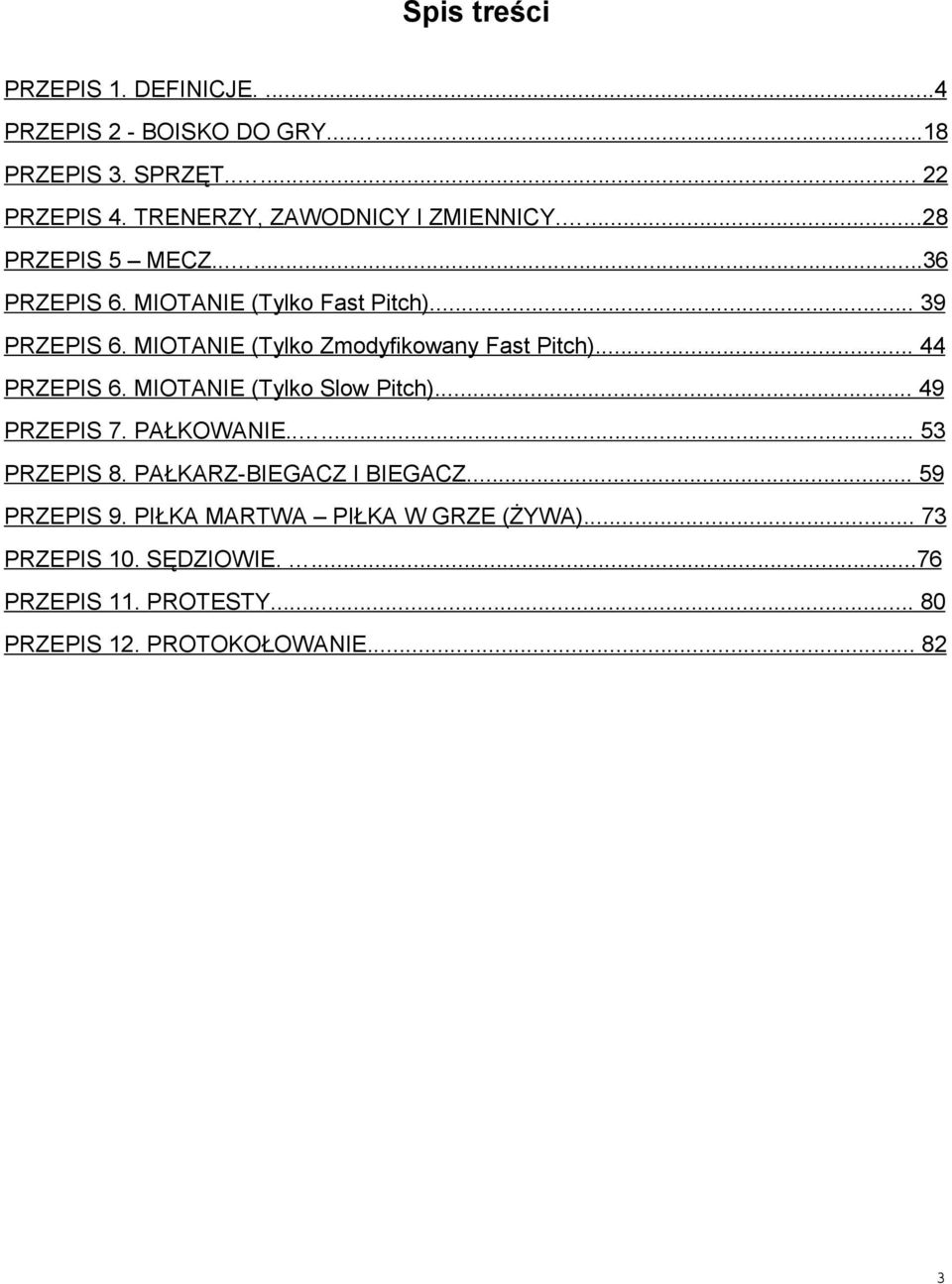 MIOTANIE (Tylko Zmodyfikowany Fast Pitch)... 44 PRZEPIS 6. MIOTANIE (Tylko Slow Pitch)... 49 PRZEPIS 7. PAŁKOWANIE..... 53 PRZEPIS 8.