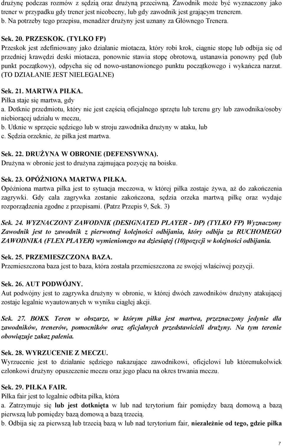 (TYLKO FP) Przeskok jest zdefiniowany jako działanie miotacza, który robi krok, ciągnie stopę lub odbija się od przedniej krawędzi deski miotacza, ponownie stawia stopę obrotową, ustanawia ponowny