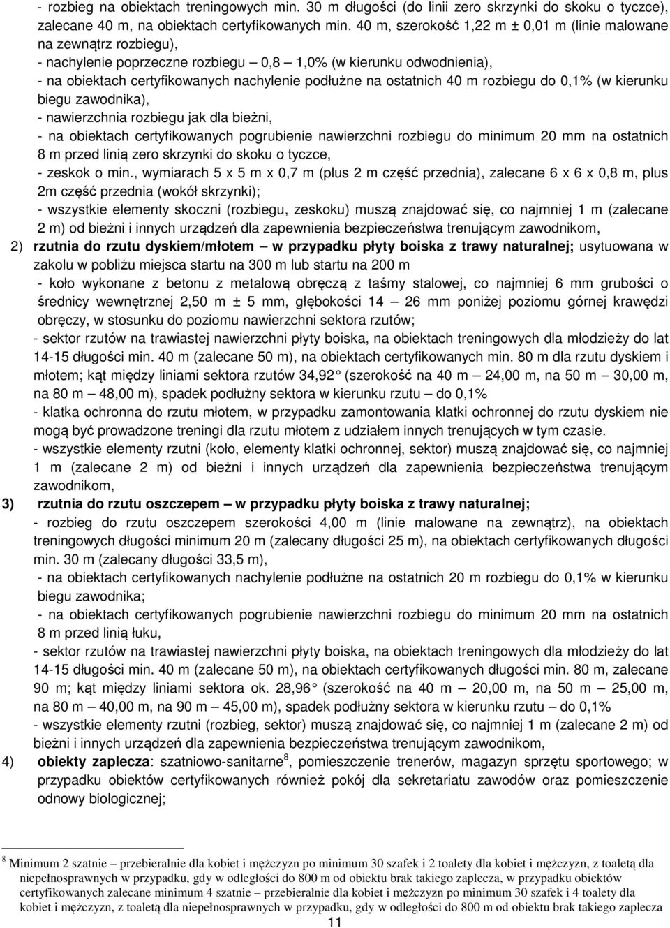 rozbiegu do 0,1% (w kierunku biegu zawodnika), - nawierzchnia rozbiegu jak dla bieżni, - na obiektach certyfikowanych pogrubienie nawierzchni rozbiegu do iniu 20 na ostatnich 8 przed linią zero