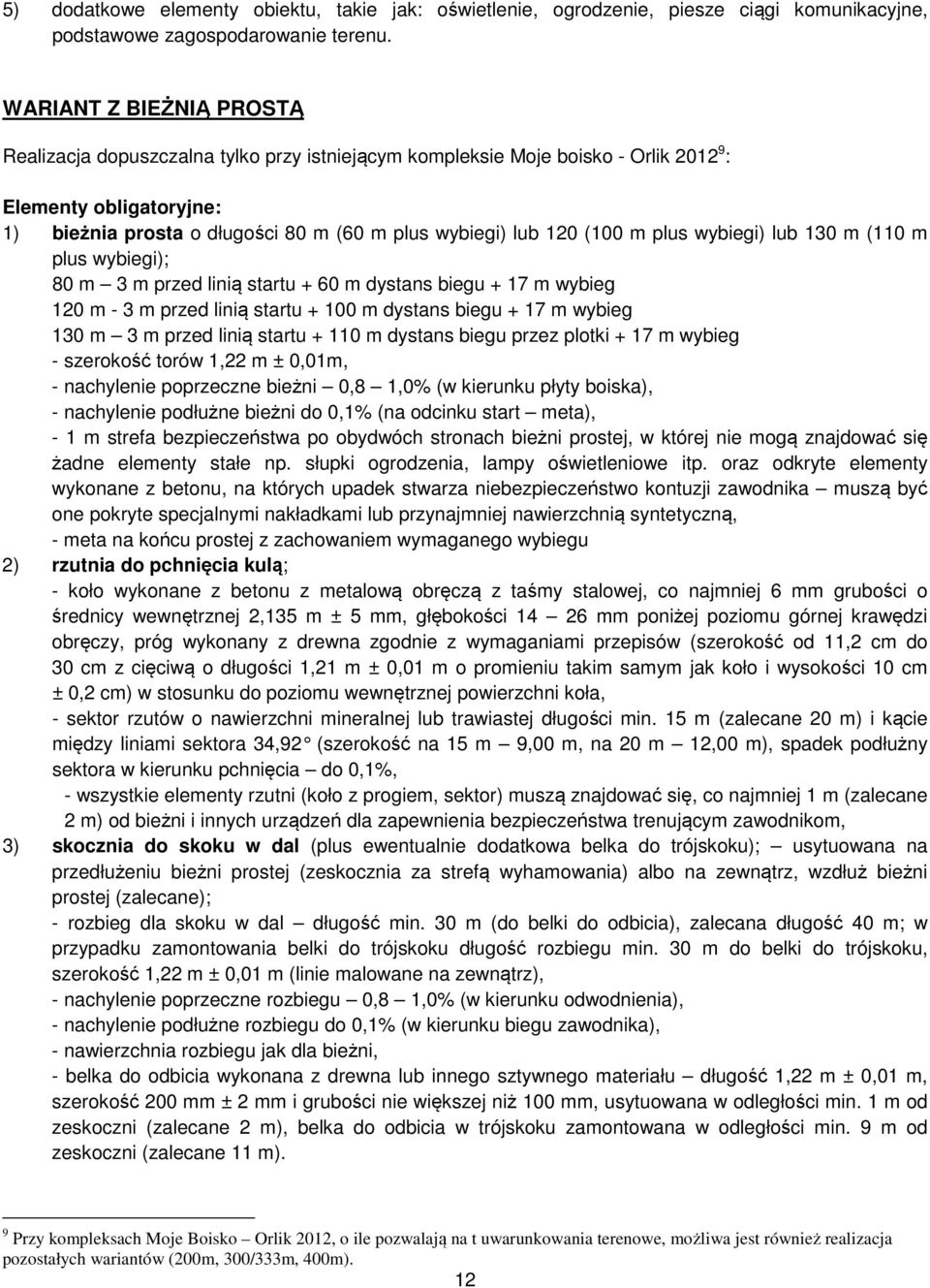 plus wybiegi) lub 130 (110 plus wybiegi); 80 3 przed linią startu + 60 dystans biegu + 17 wybieg 120-3 przed linią startu + 100 dystans biegu + 17 wybieg 130 3 przed linią startu + 110 dystans biegu