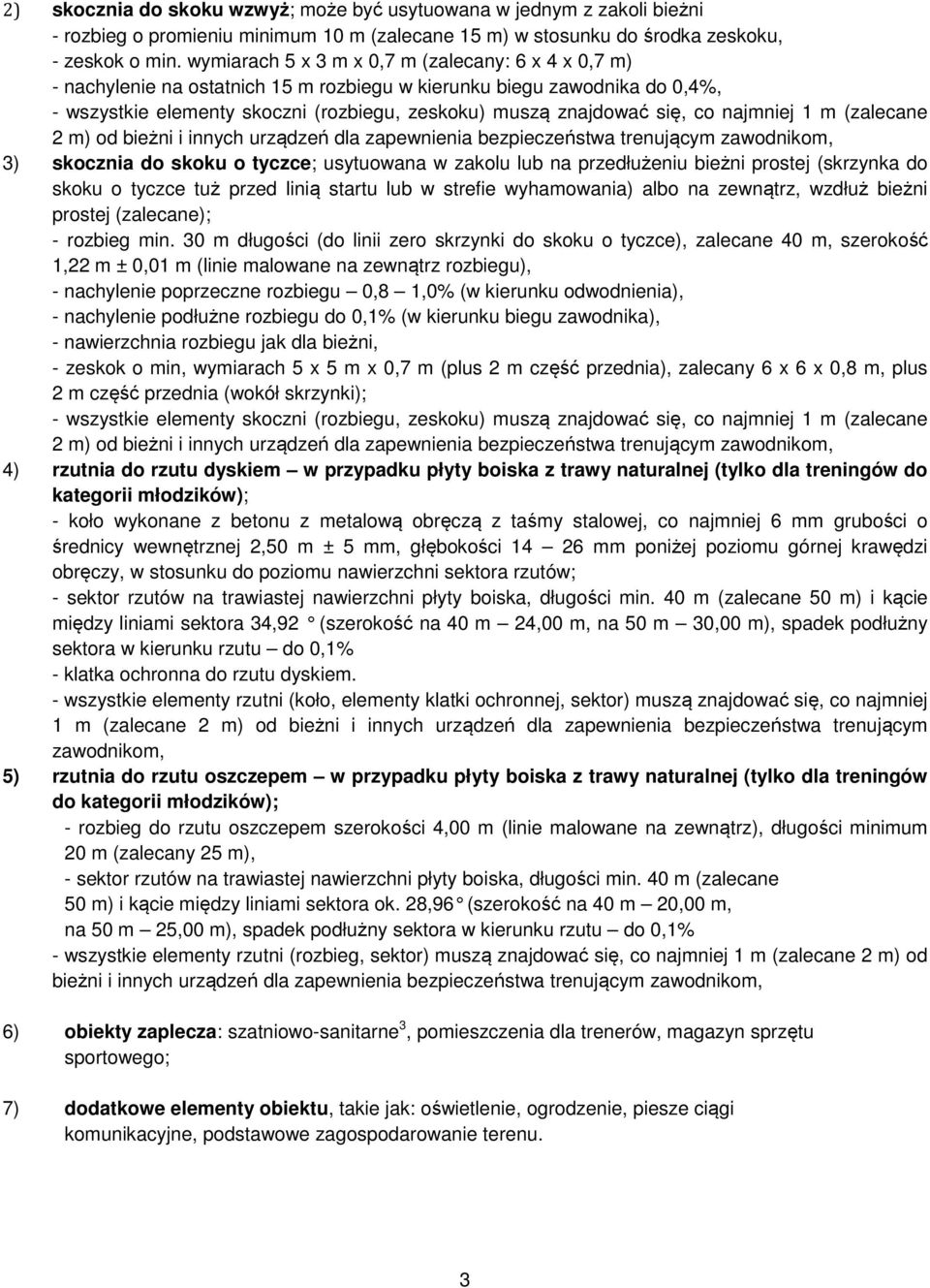 1 (zalecane 3) skocznia do skoku o tyczce; usytuowana w zakolu lub na przedłużeniu bieżni prostej (skrzynka do skoku o tyczce tuż przed linią startu lub w strefie wyhaowania) albo na zewnątrz, wzdłuż
