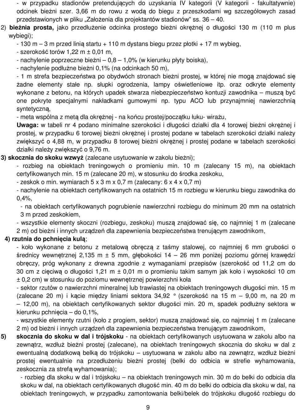 2) bieżnia prosta, jako przedłużenie odcinka prostego bieżni okrężnej o długości 130 (110 plus wybiegi); - 130 3 przed linią startu + 110 dystans biegu przez płotki + 17 wybieg, - szerokość torów