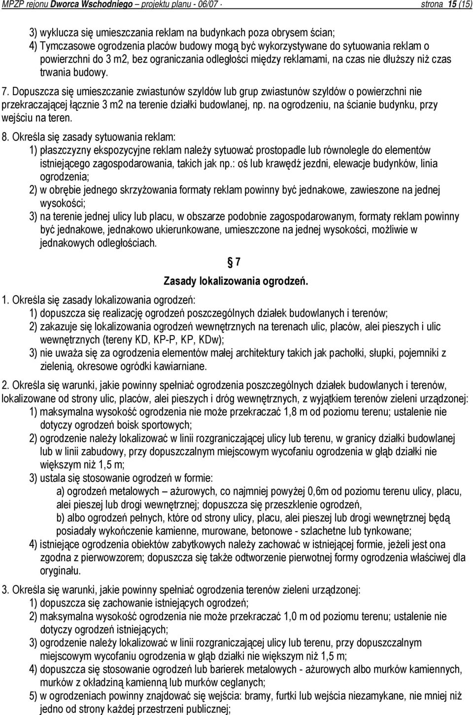 Dopuszcza się umieszczanie zwiastunów szyldów lub grup zwiastunów szyldów o powierzchni nie przekraczającej łącznie 3 m2 na terenie działki budowlanej, np.