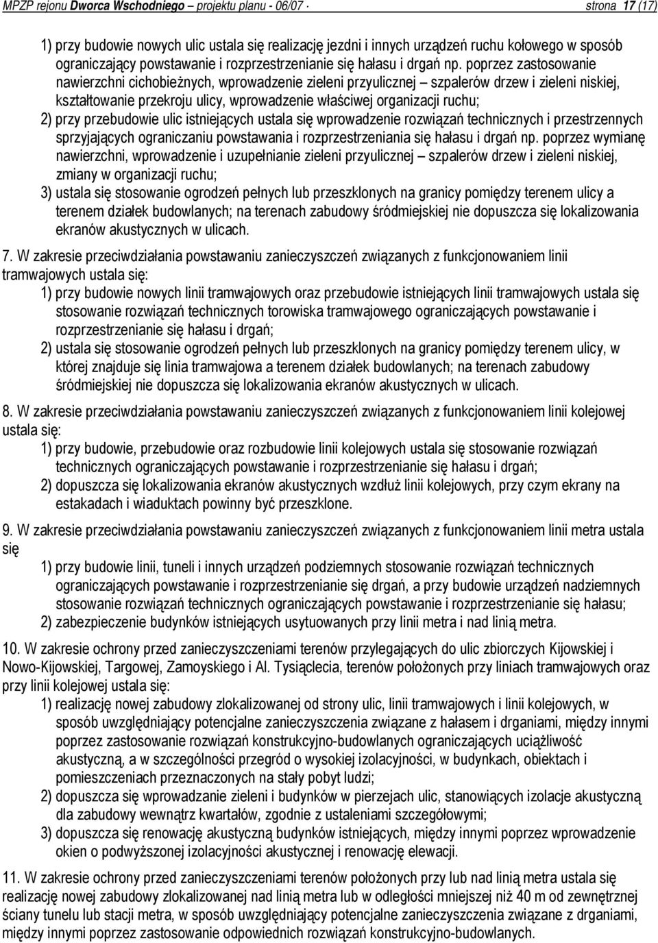 poprzez zastosowanie nawierzchni cichobieżnych, wprowadzenie zieleni przyulicznej szpalerów drzew i zieleni niskiej, kształtowanie przekroju ulicy, wprowadzenie właściwej organizacji ruchu; 2) przy