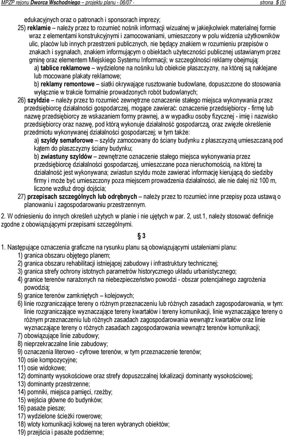 rozumieniu przepisów o znakach i sygnałach, znakiem informującym o obiektach użyteczności publicznej ustawianym przez gminę oraz elementem Miejskiego Systemu Informacji; w szczególności reklamy