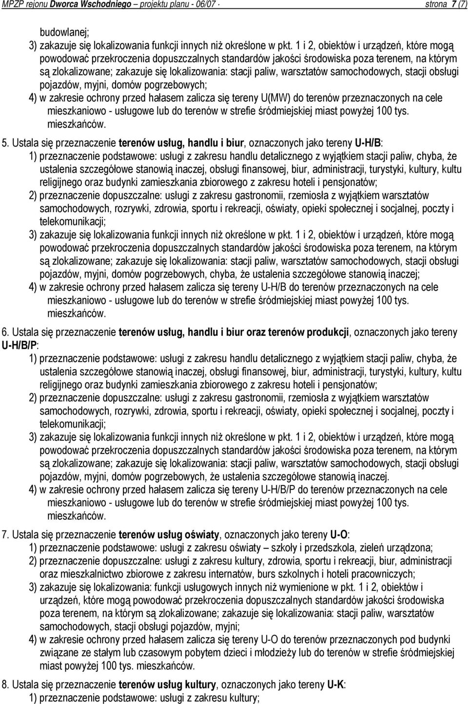 warsztatów samochodowych, stacji obsługi pojazdów, myjni, domów pogrzebowych; 4) w zakresie ochrony przed hałasem zalicza się tereny U(MW) do terenów przeznaczonych na cele mieszkaniowo - usługowe
