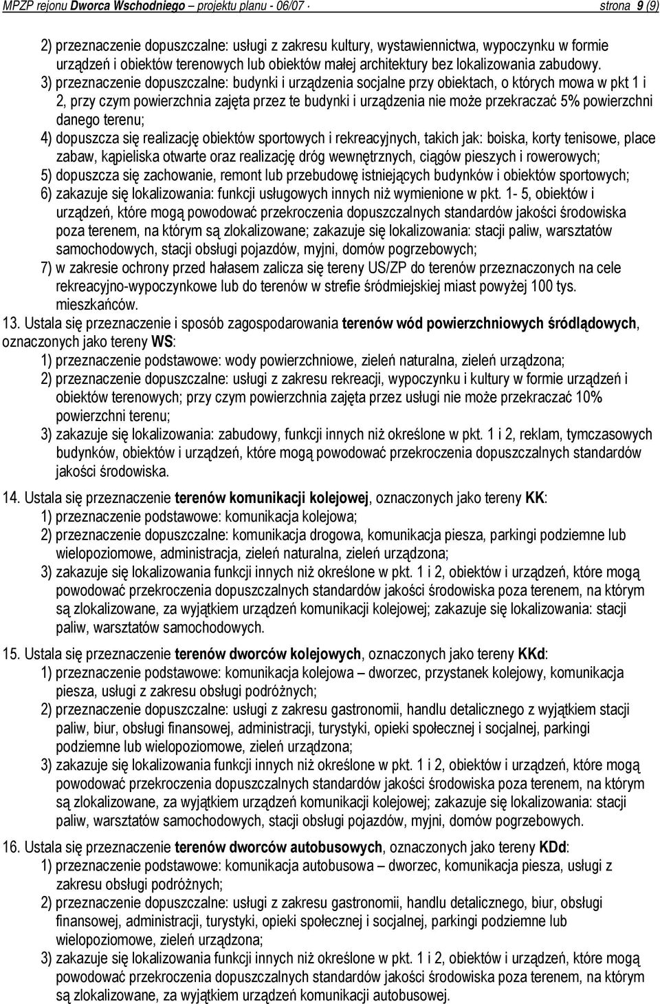 3) przeznaczenie dopuszczalne: budynki i urządzenia socjalne przy obiektach, o których mowa w pkt 1 i 2, przy czym powierzchnia zajęta przez te budynki i urządzenia nie może przekraczać 5%